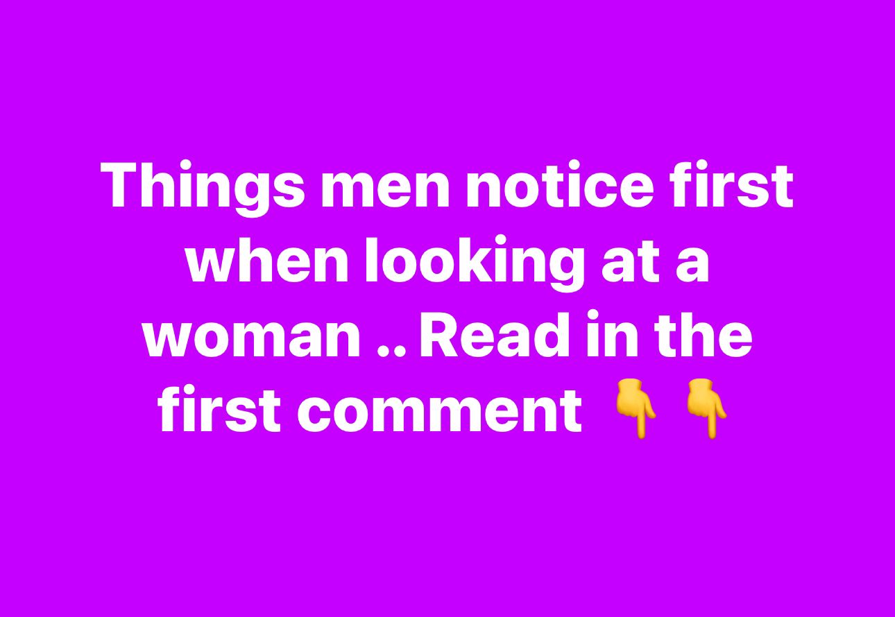 Things men notice first when looking at a woman